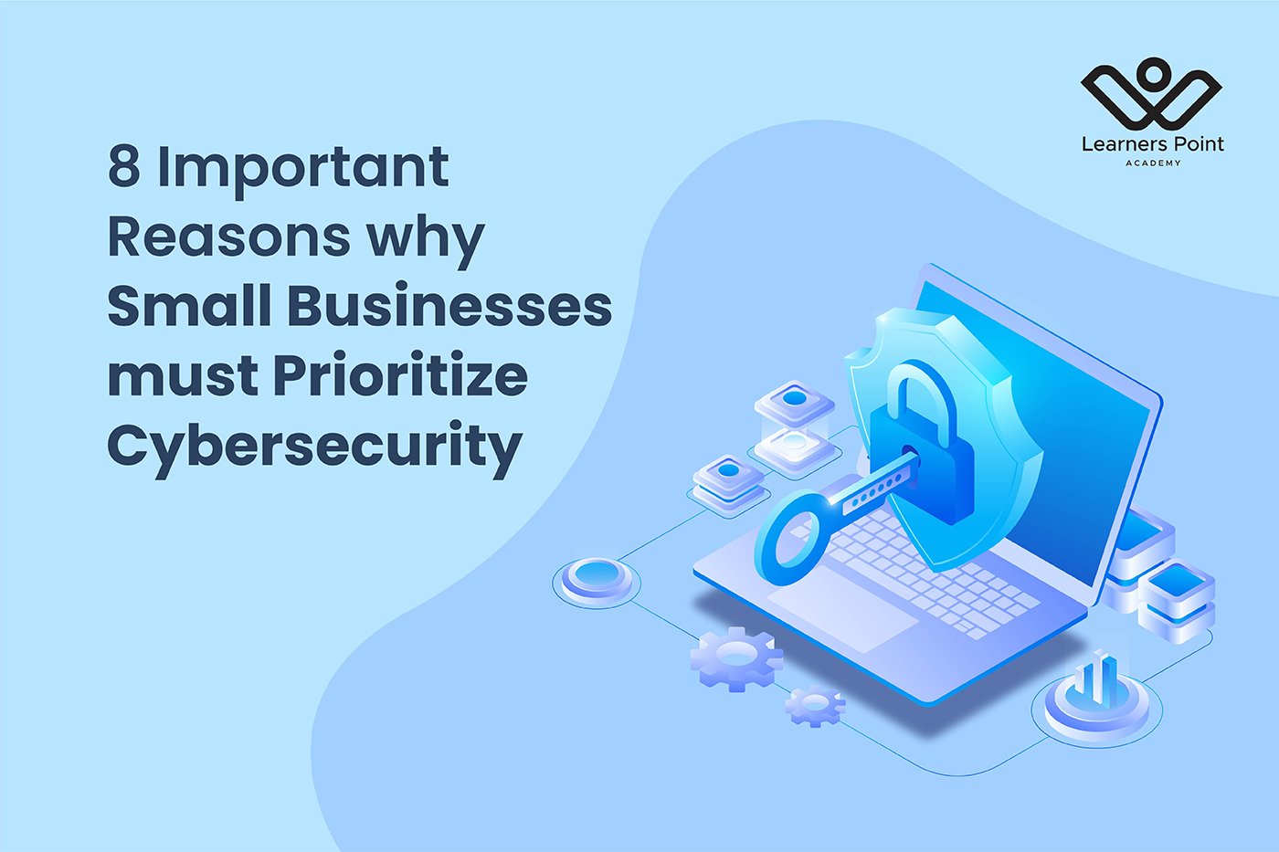 8 Important Reasons why Small Businesses must Prioritize Cybersecurity